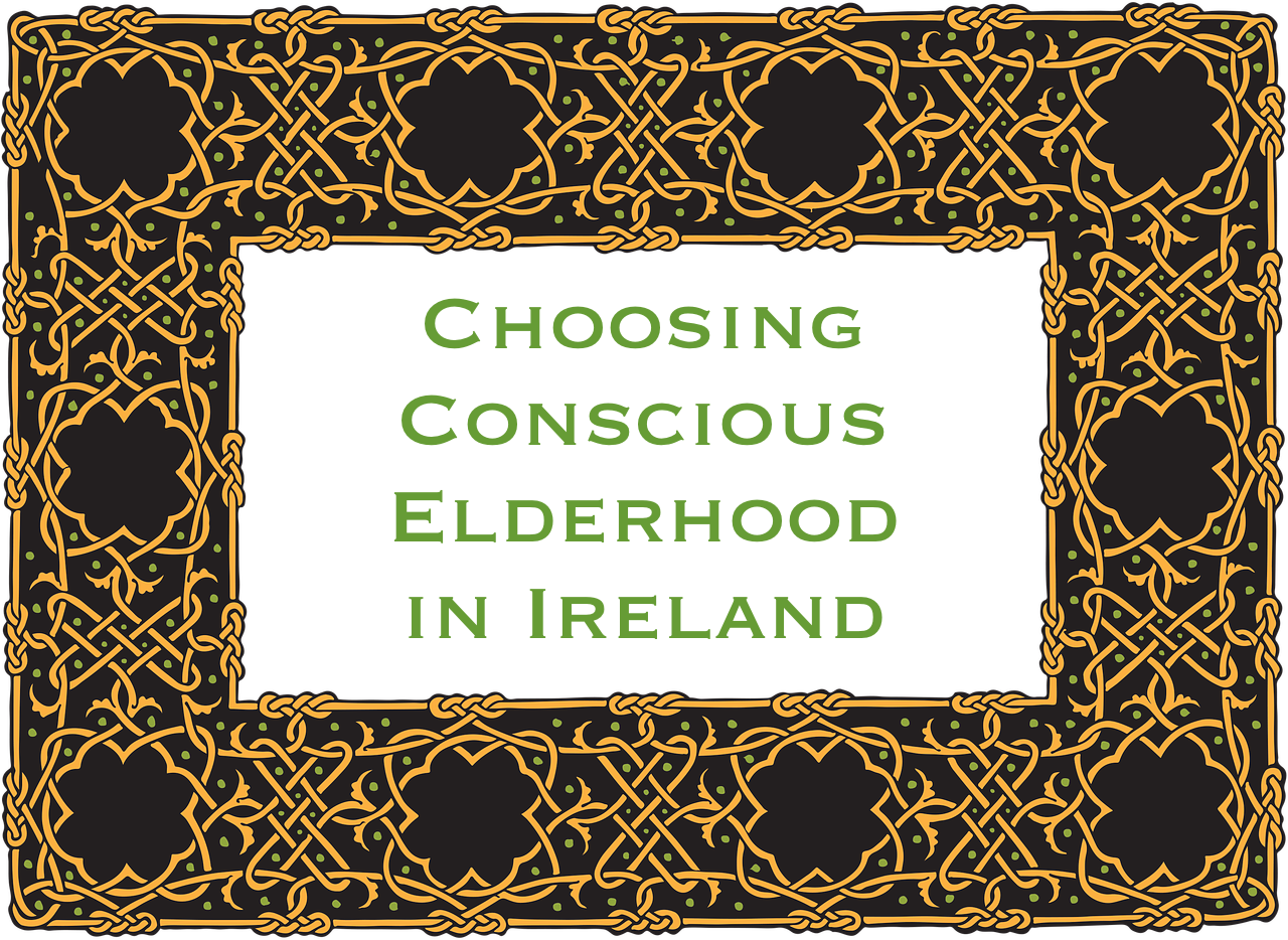 Choosing Conscious Elderhood in Ireland